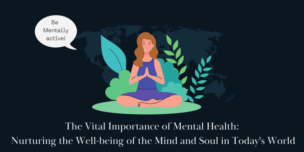 The Vital Importance of Mental Health: Nurturing the Well-being of the Mind and Soul in Today's World